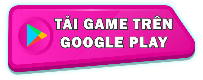 TẢI GAME TRÊN GOOGLE PLAY